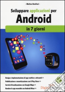 Sviluppare applicazioni per Android in 7 giorni libro di Bonifazi Matteo