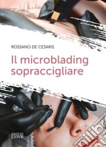 Il microblading sopraccigliare libro di De Cesaris Rossano