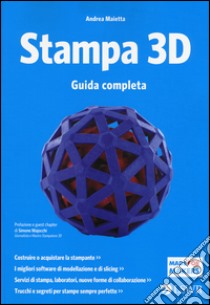 Stampa 3D. Guida completa libro di Maietta Andrea