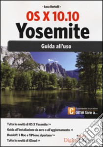 Os x 10.10 Yosemite. Guida all'uso libro di Bertolli Luca