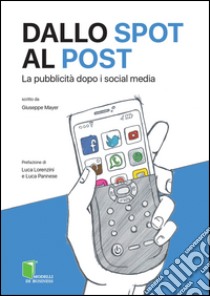 Dallo spot al post. La pubblicità dopo i social media libro di Mayer Giuseppe