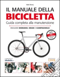 Il manuale della bicicletta. Guida completa alla manutenzione. Ediz. illustrata libro di Storey Mark