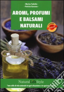 Aromi, profumi e balsami naturali libro di Tadiello Marina; Garzena Patrizia