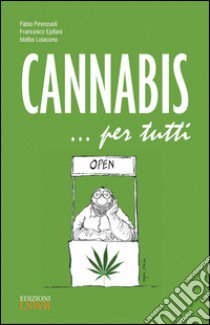 Cannabis... per tutti libro di Firenzuoli Fabio; Epifani Francesco; Loiacono Idalba