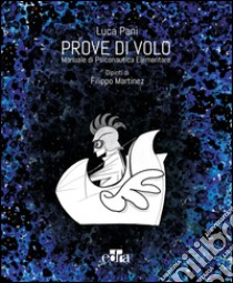 Prove di volo. Manuale di psiconautica elementare. Ediz. illustrata libro di Pani Luca; Martinez Filippo