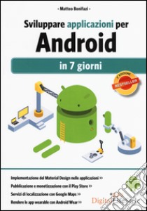 Sviluppare applicazioni per Android in 7 giorni libro di Bonifazi Matteo