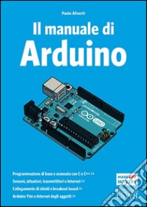 Il manuale di Arduino. Guida completa libro di Aliverti Paolo