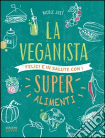 La veganista. Felici e in salute con i super alimenti libro di Just Nicole