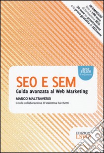 SEO e SEM. Guida avanzata al web marketing libro di Maltraversi Marco