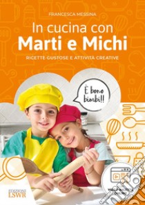 In cucina con Marti e Michi. Ricette gustose e attività creative libro di Messina Francesca