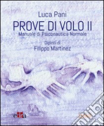 Prove di volo. Manuale di psiconautica normale. Vol. 2 libro di Pani Luca