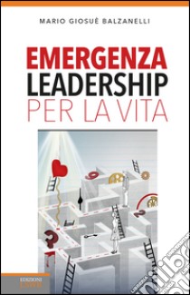 Emergenza leadership per la vita libro di Balzanelli Mario Giosuè