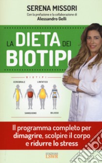 La dieta dei biotipi. Il programma completo per dimagrire, scolpire il corpo e ridurre lo stress libro di Missori Serena