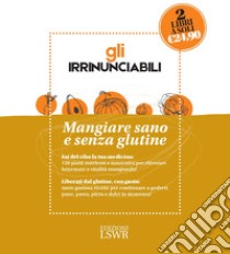 Gli irrinunciabili. Mangiare sano e senza glutine: I cibi della salute-Manuale delle ricette senza glutine libro di Curtis Susan; Thomas Pat; Dragana Vilinac