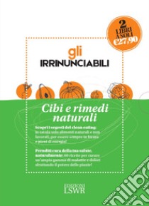 Gli irrinunciabili. Cibi e rimedi naturali: Mangiare sano e con gusto. Tornare in forma con il clean eating-Piante medicinali. Rimedi naturali per la famiglia libro di Göbl Ulrike; Wenzel Melanie