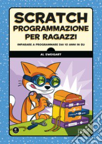 Scratch. Programmazione per ragazzi. Imparare a programmare dai 10 anni in su libro di Sweigart Al