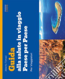 Guida alla salute in viaggio. Paese per paese libro di Tomasi Alberto