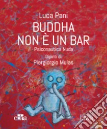 Buddha non è un bar. Psiconautica nuda libro di Pani Luca