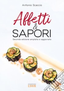 Affetti & sapori. Ediz. ampliata libro di Scaccio Antonio