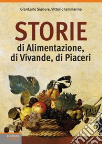 Storie di alimentazione, di vivande, di piaceri libro di Signore Giancarlo; Iammarino Vittorio