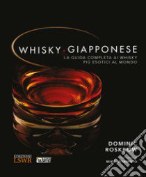 Whisky giapponese. La guida completa ai whisky più esotici al mondo. Ediz. a colori libro di Roskrow Dominique