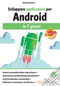 Sviluppare applicazioni per Android in 7 giorni libro di Bonifazi Matteo