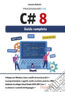 Programmare con C# 8. Guida completa libro di Pelleriti Antonio