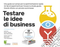 Testare le idee di business. Una guida sul campo per la sperimentazione rapida. 44 tipi di esperimenti per trovare la strada giusta. Grandi vittorie con piccole scommesse libro di Bland David; Osterwalder Alexander