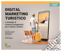 Digital marketing turistico e strategie di «revenue management» per il settore ricettivo libro di Travaglini Armando; Puorto Simone; D'Amico Vito