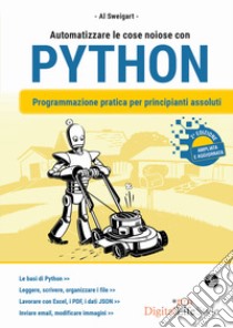 Automatizzare le cose noiose con Python. Programmazione pratica per principianti assoluti libro di Sweigart Al