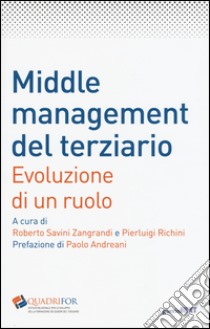 Middle management del terziario. Evoluzione di un ruolo libro di Richini P. (cur.); Savini Zangrandi R. (cur.)