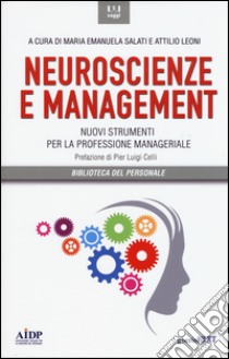 Neuroscienze e management. Nuovi strumenti per la professione manageriale libro di Salati M. E. (cur.); Leoni A. (cur.)