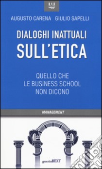 Dialoghi inattuali sull'etica. Quello che le business school non dicono libro di Carena Augusto; Sapelli Giulio