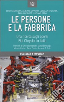 Le persone e la fabbrica. Una ricerca sugli operai Fiat Chrysler in Italia libro