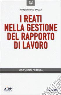 I reati nella gestione del rapporto di lavoro libro di Barozzi S. (cur.)