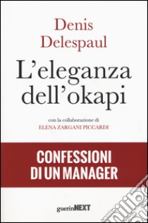 L'eleganza dell'okapi. Confessioni di un manager libro di Delespaul Denis; Zargani Piccardi Elena