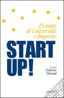 Start up! 25 anni di università e impresa libro di Visconti F. (cur.)