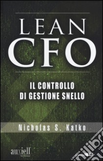 The Lean CFO. Il controllo di gestione snello libro di Katko Nicholas S.