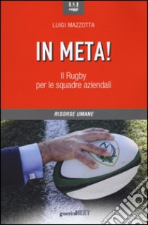 In meta! Il rugby per le squadre aziendali libro di Mazzotta Luigi