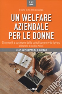 Un welfare aziendale per le donne. Strumenti a sostegno della conciliazione vita-lavoro libro di Di Nardo F. (cur.)