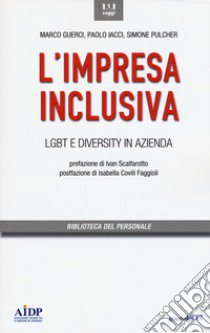 L'impresa inclusiva. LGBT e diversity in azienda libro di Guerci Marco; Iacci Paolo; Pulcher Simone