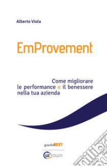 EmProvement. Come migliorare le performance e il benessere nella tua azienda libro di Viola Alberto