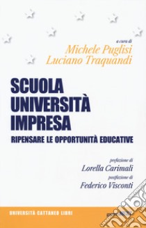 Scuola, università, impresa. Ripensare le opportunità educative libro di Puglisi M. (cur.); Traquandi L. (cur.)