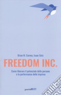 Freedom Inc. Come liberare il potenziale delle persone e la performance delle imprese libro di Carney Brian M.; Getz Isaac