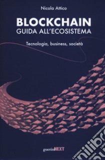 Blockchain. Guida all'ecosistema. Tecnologia, business, società libro di Attico Nicola