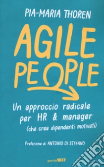 Agile People. Un approccio radicale per HR & manager (che crea dipendenti motivati) libro di Thorén Maria Pia