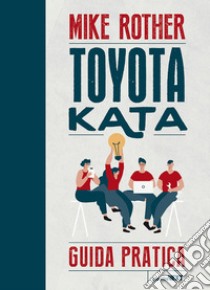 Toyota Kata. Guida pratica libro di Rother Mike