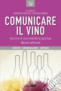 Comunicare il vino. Tecniche di neuromarketing applicate. Nuova ediz. libro di Russo V. (cur.); Marin P. (cur.)