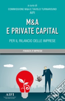 M&A e private capital per il rilancio delle imprese libro di Commissione M&A AIFI (cur.)