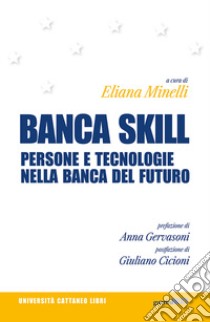 Banca skill. Persone e tecnologie nella banca del futuro libro di Minelli E. (cur.)